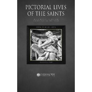 John Gilmary Shea Pictorial Lives of the Saints: With Reflections for Every Day in the Year John Gilmary Shea Pictorial Lives of the Saints: With Reflections for Every Day in the Year