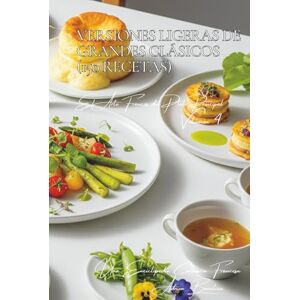 Beaulieu, Adrien L. Versiones Ligeras de Grandes Clásicos (150 Recetas): El Arte Francés del Plato Principal Volumen Cuatro Beaulieu, Adrien L. Versiones Ligeras de Grandes Clásicos (150 Recetas): El Arte Francés del Plato Principal Volumen Cuatro
