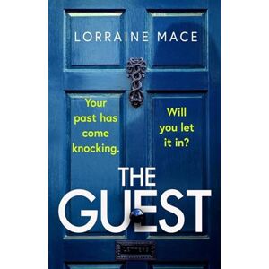 Mace, Lorraine The Guest: A totally addictive and gripping thriller with a shocking twist Mace, Lorraine The Guest: A totally addictive and gripping thriller with a shocking twist
