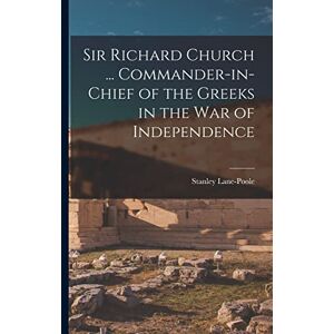 Stanley Sir Richard Church ... Commander-in-chief of the Greeks in the War of Independence Stanley Sir Richard Church ... Commander-in-chief of the Greeks in the War of Independence