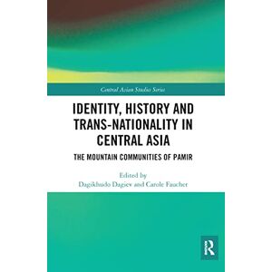 Identity, History and Trans-Nationality in Central Asia: The Mountain Communities of Pamir (Central Asian Studies) Identity, History and Trans-Nationality in Central Asia: The Mountain Communities of Pamir (Central Asian Studies)