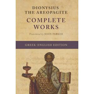 the Areopagite, Dionysius The Complete Works (Greek-English Edition) the Areopagite, Dionysius The Complete Works (Greek-English Edition)