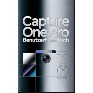 Rob, Jimmy Capture One Pro Benutzerhandbuch: Die komplette digitale Dunkelkammer: Ein tiefer Einblick in Farbkorrektur, fortgeschrittenes Maskieren, Tethering und Asset-Management Rob, Jimmy Capture One Pro Benutzerhandbuch: Die komplette digitale Dunkelkammer: Ein tiefer Einblick in Farbkorrektur, fortgeschrittenes Maskieren, Tethering und Asset-Management