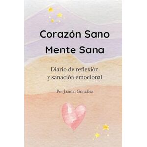 Gonzalez, Jazmin Corazón Sano. Mente Sana (Diarios Y Planificadores) Gonzalez, Jazmin Corazón Sano. Mente Sana (Diarios Y Planificadores)