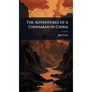 Verne, Jules The Adventures of a Chinaman in China Verne, Jules The Adventures of a Chinaman in China