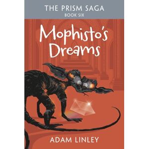 Linley, Adam Mophisto's Dreams: The Prism Saga Book Six Linley, Adam Mophisto's Dreams: The Prism Saga Book Six