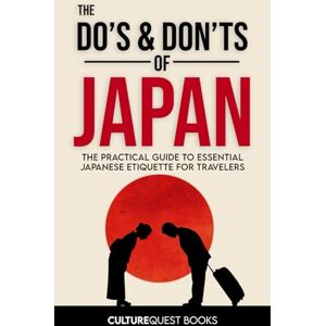 CultureQuest Books The Do’s and Don’ts of Japan: The Practical Guide to Essential Japanese Etiquette for Travelers Japan Travel Guide Book with Illustrated Tips to Avoid Tourist Mistakes (2025-2026) CultureQuest Books The Do’s and Don’ts of Japan: The Practical Guide to Essential Japanese Etiquette for Travelers Japan Travel Guide Book with Illustrated Tips to Avoid Tourist Mistakes (2025-2026)