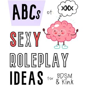 The little Bondage Shop ABCs of Sexy Roleplay Ideas for BDSM and Kink Scenes The little Bondage Shop ABCs of Sexy Roleplay Ideas for BDSM and Kink Scenes