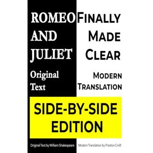 Shakespeare, William Romeo and Juliet: Original Text and Modern American English Translation Side-by-Side: With Scene Summaries and Author's Notes A New Translation ... Teachers, and Readers New to Shakespeare Shakespeare, William Romeo and Juliet: Original Text and Modern American English Translation Side-by-Side: With Scene Summaries and Author's Notes A New Translation ... Teachers, and Readers New to Shakespeare