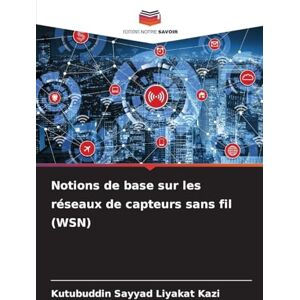 Kazi, Kutubuddin Sayyad Liyakat Notions de base sur les réseaux de capteurs sans fil (WSN) Kazi, Kutubuddin Sayyad Liyakat Notions de base sur les réseaux de capteurs sans fil (WSN)