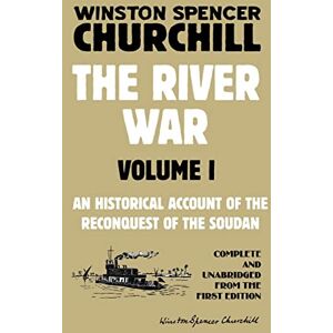 Churchill, Winston Spencer The River War Volume 1: An Historical Account of the Reconquest of the Soudan Churchill, Winston Spencer The River War Volume 1: An Historical Account of the Reconquest of the Soudan