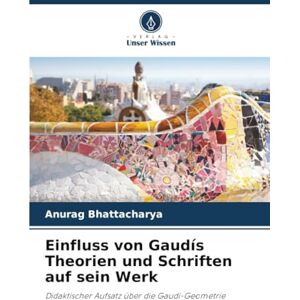 Bhattacharya, Anurag Einfluss von Gaudís Theorien und Schriften auf sein Werk: Didaktischer Aufsatz über die Gaudí-Geometrie Bhattacharya, Anurag Einfluss von Gaudís Theorien und Schriften auf sein Werk: Didaktischer Aufsatz über die Gaudí-Geometrie