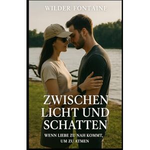 Fontaine, Wilder Zwischen Licht und Schatten Wenn Liebe zu nah kommt Fontaine, Wilder Zwischen Licht und Schatten Wenn Liebe zu nah kommt