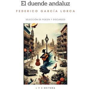 García Lorca, Federico El duende andaluz: Selección de poesía y discursos García Lorca, Federico El duende andaluz: Selección de poesía y discursos