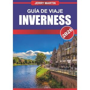 martin, Jerry INVERNESS Guía de Viaje 2026: Descubre los castillos de las Tierras Altas, las leyendas del lago Ness y los paisajes pintorescos de la puerta de entrada de Escocia a las Tierras Altas martin, Jerry INVERNESS Guía de Viaje 2026: Descubre los castillos de las Tierras Altas, las leyendas del lago Ness y los paisajes pintorescos de la puerta de entrada de Escocia a las Tierras Altas