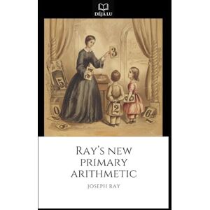 Ray, Joseph Ray's New Primary Arithmetic Ray, Joseph Ray's New Primary Arithmetic
