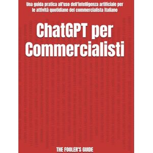 Cinelli, Andrea ChatGPT per Commercialisti: Una guida pratica all'uso dell'intelligenza artificiale per le attività quotidiane del commercialista italiano (The Fooler's Guide) Cinelli, Andrea ChatGPT per Commercialisti: Una guida pratica all'uso dell'intelligenza artificiale per le attività quotidiane del commercialista italiano (The Fooler's Guide)