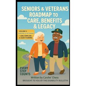 Chess, Ms. Carshe' Seniors & Veterans Roadmap to Care, Benefits & Legacy: Volume 5: Seniors & Veterans – Long-Term Care & Legacy Planning (Every Step Counts – The Disability Resource Series) Chess, Ms. Carshe' Seniors & Veterans Roadmap to Care, Benefits & Legacy: Volume 5: Seniors & Veterans – Long-Term Care & Legacy Planning (Every Step Counts – The Disability Resource Series)