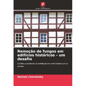 Csernetzky, Hannes Remoção de fungos em edifícios históricos – um desafio: Conflitos e problemas na reabilitação em conformidade com as normas Csernetzky, Hannes Remoção de fungos em edifícios históricos – um desafio: Conflitos e problemas na reabilitação em conformidade com as normas