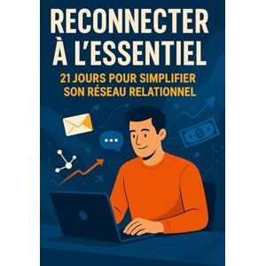 Luméa, Kévin Reconnecter à l’essentiel 21 jours pour simplifier son réseau relationnel: Le plan d’action simple pour passer du chaos social à la sérénité relationnelle Luméa, Kévin Reconnecter à l’essentiel 21 jours pour simplifier son réseau relationnel: Le plan d’action simple pour passer du chaos social à la sérénité relationnelle