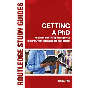 Finn, John A. Getting a PhD: An Action Plan to Help Manage Your Research, Your Supervisor and Your Project (Routledge Study Guides) Finn, John A. Getting a PhD: An Action Plan to Help Manage Your Research, Your Supervisor and Your Project (Routledge Study Guides)