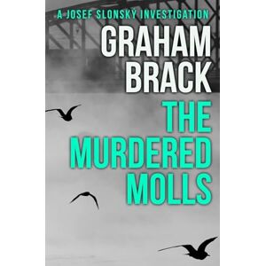 Brack, Graham The Murdered Molls: 7 (Josef Slonský Investigations) Brack, Graham The Murdered Molls: 7 (Josef Slonský Investigations)