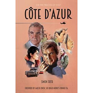 Firth, Simon Côte d'Azur: Exploring the James Bond connections in the South of France Firth, Simon Côte d'Azur: Exploring the James Bond connections in the South of France
