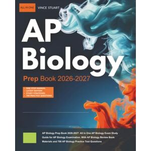 Stuart, Vince AP Biology Prep Book 2026-2027: All in One AP Biology Exam Study Guide for AP Biology Examination. With AP Biology Review Book Materials and 700 AP Biology Practice Test Questions Stuart, Vince AP Biology Prep Book 2026-2027: All in One AP Biology Exam Study Guide for AP Biology Examination. With AP Biology Review Book Materials and 700 AP Biology Practice Test Questions