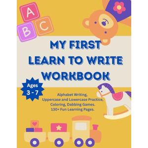 Olberight, Olivia My First Learn to Write Workbook: Letter Tracing, Alphabet Practice, and Early Learning Activities: Alphabet Writing, Uppercase and Lowercase ... 130+ Fun Learning Pages for Kids Ages 3–7 Olberight, Olivia My First Learn to Write Workbook: Letter Tracing, Alphabet Practice, and Early Learning Activities: Alphabet Writing, Uppercase and Lowercase ... 130+ Fun Learning Pages for Kids Ages 3–7