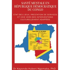 Ngamaba, Dr Kayonda Hubert SANTÉ MENTALE EN RÉPUBLIQUE DÉMOCRATIQUE DU CONGO : ETAT DES LIEUX, PRESTATION DE SERVICES ET VOIE VERS DES INTERVENTIONS CULTURELLEMENT ADAPTÉES Ngamaba, Dr Kayonda Hubert SANTÉ MENTALE EN RÉPUBLIQUE DÉMOCRATIQUE DU CONGO : ETAT DES LIEUX, PRESTATION DE SERVICES ET VOIE VERS DES INTERVENTIONS CULTURELLEMENT ADAPTÉES