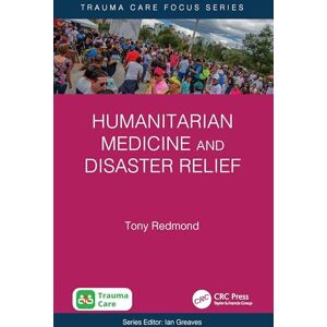 Redmond, Tony Humanitarian Medicine and Disaster Relief (Trauma Care Focus) Redmond, Tony Humanitarian Medicine and Disaster Relief (Trauma Care Focus)