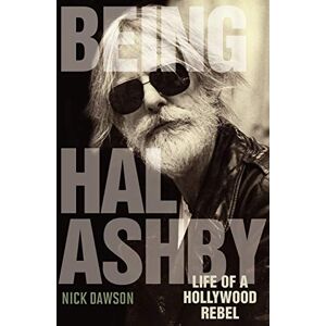 Dawson, Nick Being Hal Ashby: Life of a Hollywood Rebel (Screen Classics) Dawson, Nick Being Hal Ashby: Life of a Hollywood Rebel (Screen Classics)
