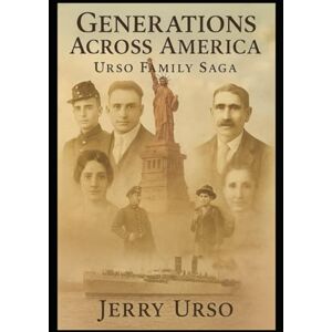 Urso, Jerry Generations Across America: The Urso Family Saga Urso, Jerry Generations Across America: The Urso Family Saga