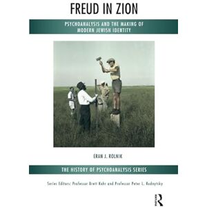 Rolnik, Eran Freud in Zion: Psychoanalysis and the Making of Modern Jewish Identity (The History of Psychoanalysis Series) Rolnik, Eran Freud in Zion: Psychoanalysis and the Making of Modern Jewish Identity (The History of Psychoanalysis Series)