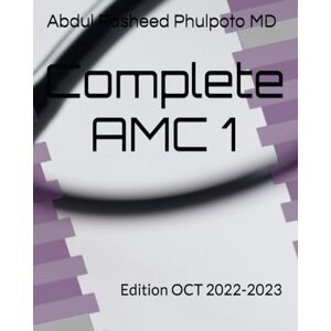 Phulpoto MD, Abdul Rasheed Complete AMC 1: Edition OCT 2022-2023 (Complete AMC, PLAB and MRCPI) Phulpoto MD, Abdul Rasheed Complete AMC 1: Edition OCT 2022-2023 (Complete AMC, PLAB and MRCPI)