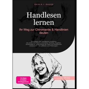 Sauge, Gaia A.I. Handlesen lernen: Ihr Weg zur Chiromantie & Handlinien deuten Sauge, Gaia A.I. Handlesen lernen: Ihr Weg zur Chiromantie & Handlinien deuten