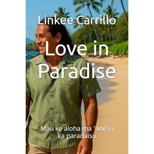 Carrillo, Linkee Israel Love in Paradise: Mau ke aloha ma ʻaneʻi i ka paradaiso Carrillo, Linkee Israel Love in Paradise: Mau ke aloha ma ʻaneʻi i ka paradaiso