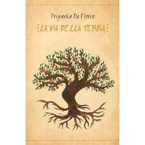 De Florio, Priyanka LA VIA DELLA TERRA: Sabba, esbat, riti e celebrazioni del mondo pagano De Florio, Priyanka LA VIA DELLA TERRA: Sabba, esbat, riti e celebrazioni del mondo pagano