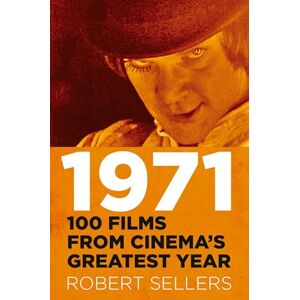Sellers, Robert 1971: 100 Films from Cinema's Greatest Year Sellers, Robert 1971: 100 Films from Cinema's Greatest Year