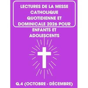 Barteaux, Arlette Lectures De La Messe Catholique Quotidienne Et Dominicale 2026 Pour Enfants Et Adolescents: Q.4 (Octobre Décembre) Barteaux, Arlette Lectures De La Messe Catholique Quotidienne Et Dominicale 2026 Pour Enfants Et Adolescents: Q.4 (Octobre Décembre)