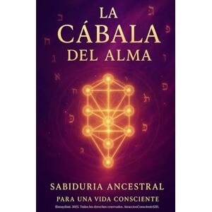Anaydimi, ANAYDIMI La Cábala del Alma: Sabiduría Ancestral para una Vida Consciente: Cómo aplicar la sabiduría cabalística para transformar tu vida y vivir desde el alma (AtraccionConsciente1215) Anaydimi, ANAYDIMI La Cábala del Alma: Sabiduría Ancestral para una Vida Consciente: Cómo aplicar la sabiduría cabalística para transformar tu vida y vivir desde el alma (AtraccionConsciente1215)