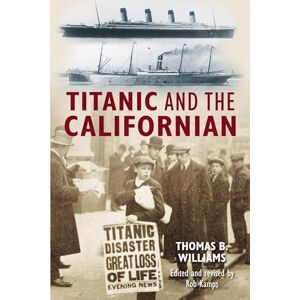 Thomas B. Williams Titanic and the Californian Thomas B. Williams Titanic and the Californian