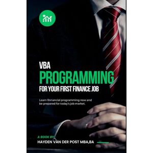 Van Der Post, Hayden VBA Programming for your First Finance Job: A comprehensive guide to mastery (Programming for your Finance Job) Van Der Post, Hayden VBA Programming for your First Finance Job: A comprehensive guide to mastery (Programming for your Finance Job)