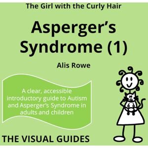 Rowe, Alis Asperger's Syndrome (1): by the girl with the curly hair (The Visual Guides) Rowe, Alis Asperger's Syndrome (1): by the girl with the curly hair (The Visual Guides)