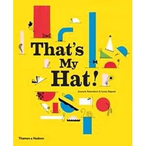 Boisrobert, Anouck That's My Hat!: by Anouck Boisrobert and Louis Rigaud Boisrobert, Anouck That's My Hat!: by Anouck Boisrobert and Louis Rigaud