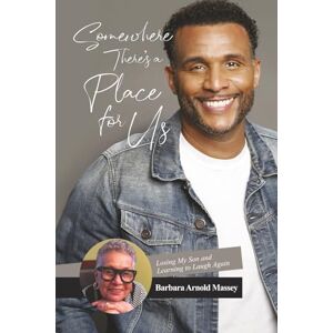 Arnold Massey, Barbara Somewhere There's a Place for Us: Losing My Son and Learning to Laugh Again Arnold Massey, Barbara Somewhere There's a Place for Us: Losing My Son and Learning to Laugh Again