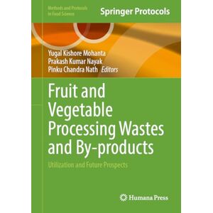 Fruit and Vegetable Processing Wastes and By-products: Utilization and Future Prospects (Methods and Protocols in Food Science) Fruit and Vegetable Processing Wastes and By-products: Utilization and Future Prospects (Methods and Protocols in Food Science)