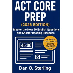 Sterling, Dan ACT Core Prep (2026 Edition): Master the New 50 English Questions and Shorter Reading Passages. Includes 3 Full-Length Digital Practice Tests Sterling, Dan ACT Core Prep (2026 Edition): Master the New 50 English Questions and Shorter Reading Passages. Includes 3 Full-Length Digital Practice Tests