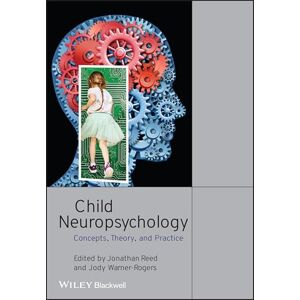 Child Neuropsychology: Concepts, Theory, and Practice Child Neuropsychology: Concepts, Theory, and Practice