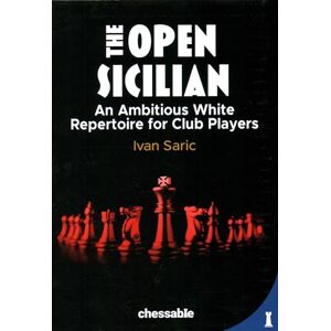 Ivan Saric The Open Sicilian: An Ambitious White Repertoire for Club Players Ivan Saric The Open Sicilian: An Ambitious White Repertoire for Club Players